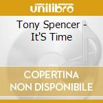 Tony Spencer - It'S Time cd musicale di Tony Spencer