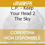 L.P. - Keep Your Head 2 The Sky cd