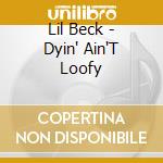 Lil Beck - Dyin' Ain'T Loofy