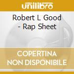 Robert L Good - Rap Sheet cd