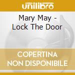 Mary May - Lock The Door cd musicale di Mary May