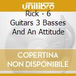 Rick - 6 Guitars 3 Basses And An Attitude cd