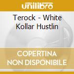 Terock - White Kollar Hustlin cd