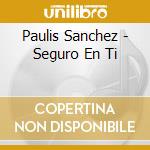 Paulis Sanchez - Seguro En Ti cd musicale di Paulis Sanchez