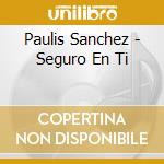 Paulis Sanchez - Seguro En Ti cd
