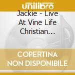 Jackie - Live At Vine Life Christian Fellowship cd