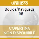 Boulos/Kaygusuz - Rif cd