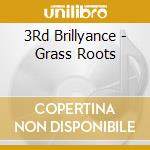 3Rd Brillyance - Grass Roots cd musicale di 3Rd Brillyance