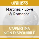 Martinez - Love & Romance cd musicale di Martinez