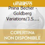 Pnina Becher - Goldberg Variations/J.S. Bach cd musicale di Pnina Becher