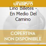 Lino Billetes - En Medio Del Camino cd