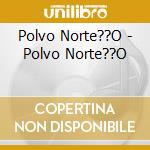 Polvo Norte??O - Polvo Norte??O cd