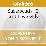 Sugarbeach - I Just Love Girls cd