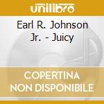 Earl R. Johnson Jr. - Juicy cd