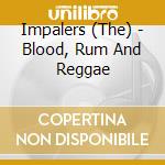 Impalers (The) - Blood, Rum And Reggae cd musicale di Impalers (The)