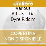 Various Artists - Da Dyre Riddim cd