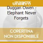 Duggan Owen - Elephant Never Forgets cd