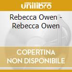 Rebecca Owen - Rebecca Owen cd musicale di Rebecca Owen
