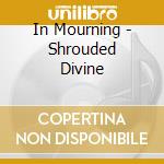 In Mourning - Shrouded Divine cd