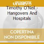 Timothy O'Neil - Hangovers And Hospitals cd