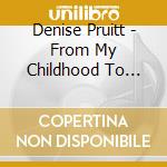Denise Pruitt - From My Childhood To Yours cd musicale di Denise Pruitt