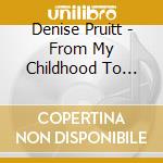 Denise Pruitt - From My Childhood To Yours cd