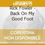 Rick Fowler - Back On My Good Foot cd