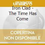 Iron Clad - The Time Has Come cd