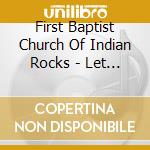 First Baptist Church Of Indian Rocks - Let Your Fire Fall cd