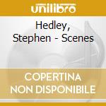 Hedley, Stephen - Scenes cd