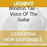 Winston Tan - Voice Of The Guitar cd musicale di Winston Tan