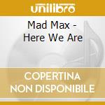 Mad Max - Here We Are cd musicale di Max Mad