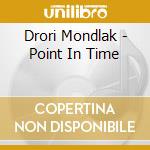 Drori Mondlak - Point In Time