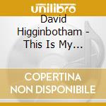 David Higginbotham - This Is My Heart cd