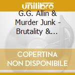 G.G. Allin & Murder Junk - Brutality & Bloodshed cd