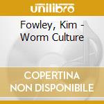 Fowley, Kim - Worm Culture cd musicale