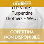 (LP Vinile) Turpentine Brothers - We Don'T Care About Your Good Times vinile
