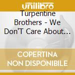 Turpentine Brothers - We Don'T Care About Your Good Times cd