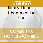 Bloody Hollies - If Footmen Tire You cd