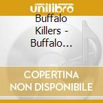 Buffalo Killers - Buffalo Killers cd musicale di Killers Buffalo