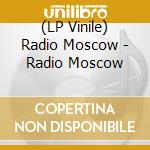 (LP Vinile) Radio Moscow - Radio Moscow lp vinile di Moscow Radio