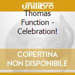 Thomas Function - Celebration! cd musicale di Thomas Function