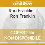 Ron Franklin - Ron Franklin cd musicale di Ron Franklin