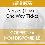 Nerves (The) - One Way Ticket cd musicale di NERVES