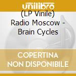 (LP Vinile) Radio Moscow - Brain Cycles lp vinile di Moscow Radio