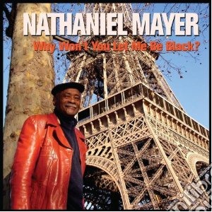 Nathaniel Mayer - Why Won't You Let Me Be Black? cd musicale di Nathaniel Mayer