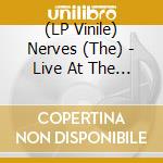 (LP Vinile) Nerves (The) - Live At The Pirate's Cove lp vinile di NERVES