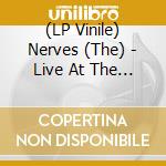 (LP Vinile) Nerves (The) - Live At The Pirate's Cove vinile