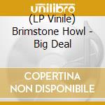 (LP Vinile) Brimstone Howl - Big Deal vinile