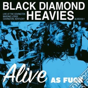 Black Diamond Heavies - Alive As Fuck! cd musicale di BLACK DIAMOND HEAVIE